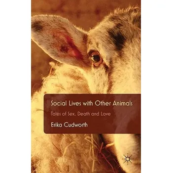 Social Lives with Other Animals: Tales of Sex, Death and Love – Erika Cudworth (EN)
