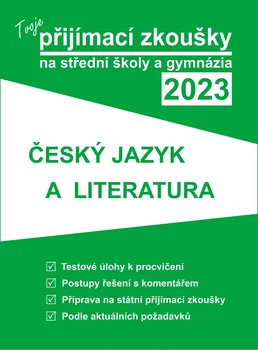 Český jazyk Tvoje přijímací zkoušky 2023 na střední školy a gymnázia: Český jazyk a literatura - Nakladatelství Gaudetop (2022, brožovaná)