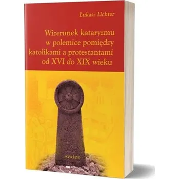 Wizerunek kataryzmu w polemice pomiędzy... - Łukasz Lichter