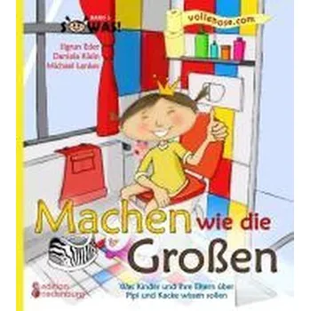 Příroda Machen wie die Großen - Was Kinder und ihre Eltern über Pipi und Kacke wissen sollen - Eder, Sigrun