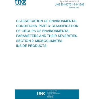 Cizojazyčná kniha UNE EN 60721-3-9:1996 CLASSIFICATION OF ENVIRONMENTAL CONDITIONS. PART 3: CLASSIFICATION OF GROUPS OF ENVIRONMENTAL PARAMETERS AND THEIR SEVERITIES. SECTION 9: MICROCLIMATES INSIDE PRODUCTS. Španělsky Tisk