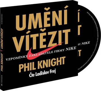 Umění vítězit: Vzpomínky zakladatele firmy NIKE - Phil Knight (čte Ladislav Frej) CDmp3