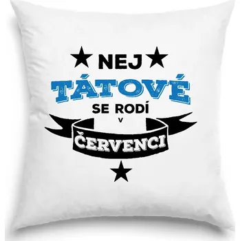 Dekorativní polštářek Polštář - Nej tátové se rodí v červenci