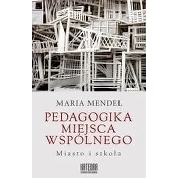 Předškolní výuka Pedagogika miejsca wspólnego. Miasto i szkoła - Maria Mendel