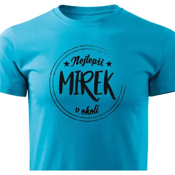 Pánské tričko Pánské tričko Nejlepší Mirek v okolí Barva: Tyrkysová, Velikost: XXXL