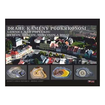 Drahé kameny Podkrkonoší - Lomnice nad Popelkou - Rváčov, Dráčov, Morcinov a další - Josef Marks