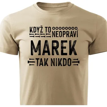 Pánské tričko Pánské tričko Když to neopraví Marek, tak nikdo Barva: Písková, Velikost: XL