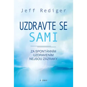 Uzdravte se sami: Za spontánním uzdravením nejsou zázraky - Jeff Rediger (2020, brožovaná)