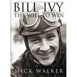 Bill Ivy: The Will to Win - Mick Walker [EN] (2012, brožovaná)