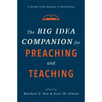 The Big Idea Companion for Preaching and Teaching