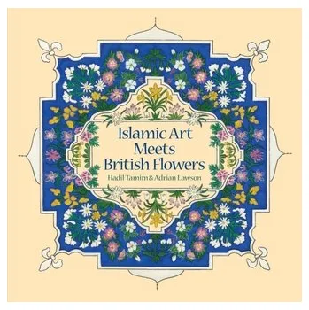 Umění Islamic Art Meets British Flowers - Tamim, Hadil; Lawson, Adrian