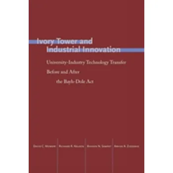 Ivory Tower and Industrial Innovation - Mowery, David C.; Nelson, Richard R.; Sampat, Bhaven N.; Ziedonis, Arvids A.