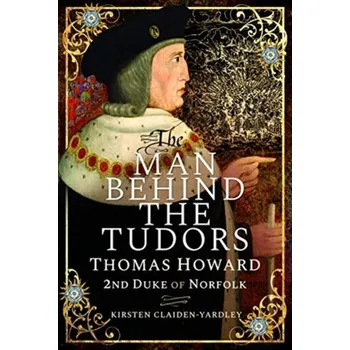 The Man Behind the Tudors - Claiden-Yardley, Kirsten