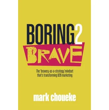 Boring2Brave - Choueke, Mark