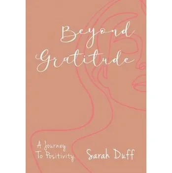 Literární biografie Beyond Gratitude - Duff, Sarah