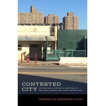 Contested City - Bendiner-Viani, Gabrielle