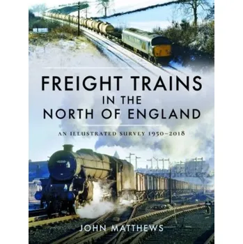 Freight Trains in the North of England - Matthews, John