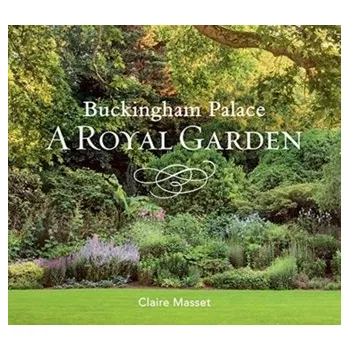 Buckingham Palace: A Royal Garden - Masset, Claire