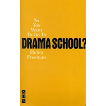 So You Want To Go To Drama School - Freeman, Helen