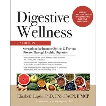Kniha Digestive Wellness: Strengthen the Immune System and Prevent Disease Through Healthy Digestion, Fifth Edition - Lipski, Elizabeth