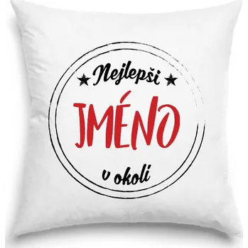 Dekorativní polštářek vlastní potisk Polštář - Nejlepší vaše jméno v okolí