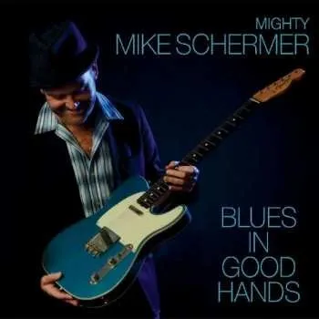 Zahraniční hudba CD Mike Schermer: Blues In Good Hands 2015