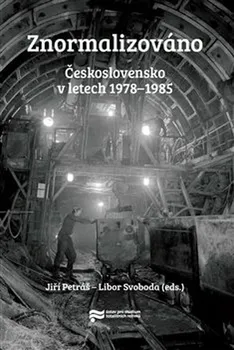 Znormalizováno: Československo v letech 1978-1985 - Jiří Petráš, Libor Svoboda (2021, brožovaná)