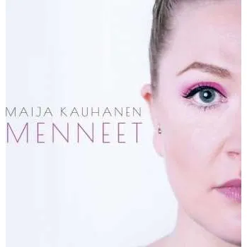 Zahraniční hudba LP Maija Kauhanen: Menneet 2022
