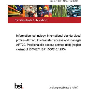 BS EN ISP 10607-5:1997 Information technology. International standardized profiles AFTnn. File transfer, access and management AFT22. Positional file access service (flat) (regional variant of ISO/IEC ISP 10607-5:1995) Anglicky Tisk