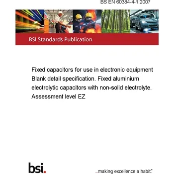 Anglický jazyk BS EN 60384-4-1:2007 Fixed capacitors for use in electronic equipment Blank detail specification. Fixed aluminium electrolytic capacitors with non-solid electrolyte. Assessment level EZ Anglicky Tisk