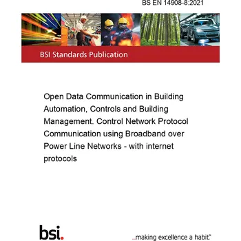BS EN 14908-8:2021 Open Data Communication in Building Automation, Controls and Building Management. Control Network Protocol Communication using Broadband over Power Line Networks - with internet protocols Anglicky Tisk