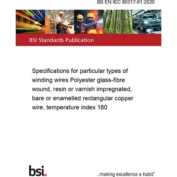 BS EN IEC 60317-61:2020 Specifications for particular types of winding wires Polyester glass-fibre wound, resin or varnish impregnated, bare or enamelled rectangular copper wire, temperature index 180 Anglicky Tisk