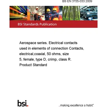 BS EN 3155-033:2009 Aerospace series. Electrical contacts used in elements of connection Contacts, electrical,coaxial, 50 ohms, size 5, female, type D, crimp, class R. Product Standard Anglicky Tisk