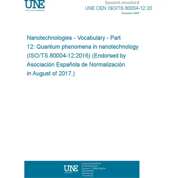 UNE CEN ISO/TS 80004-12:2017 Nanotechnologies - Vocabulary - Part 12: Quantum phenomena in nanotechnology (ISO/TS 80004-12:2016) (Endorsed by Asociación Española de Normalización in August of 2017.) Anglicky Tisk