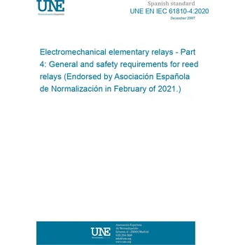 UNE EN IEC 61810-4:2020 Electromechanical elementary relays - Part 4: General and safety requirements for reed relays (Endorsed by Asociación Española de Normalización in February of 2021.) Anglicky Tisk
