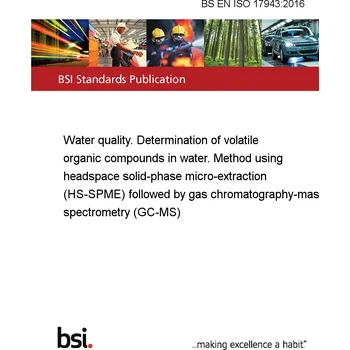 BS EN ISO 17943:2016 Water quality. Determination of volatile organic compounds in water. Method using headspace solid-phase micro-extraction (HS-SPME) followed by gas chromatography-mass spectrometry (GC-MS) Anglicky Tisk