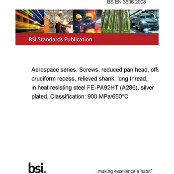 BS EN 3636:2008 Aerospace series. Screws, reduced pan head, offset cruciform recess, relieved shank, long thread, in heat resisting steel FE-PA92HT (A286), silver plated. Classification: 900 MPa/650°C Anglicky PDF