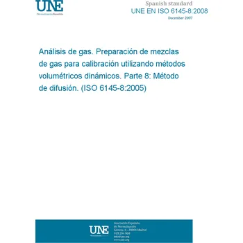Cizojazyčná kniha UNE EN ISO 6145-8:2008 Gas analysis - Preparation of calibration gas mixtures using dynamic volumetric methods - Part 8: Diffusion method (ISO 6145-8:2005) Španělsky PDF
