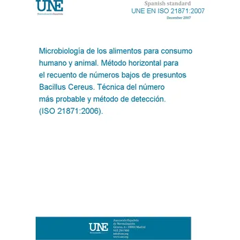 Cizojazyčná kniha UNE EN ISO 21871:2007 Microbiology of food and animal feeding stuffs - Horizontal method for the determination of low numbers of presumptive Bacillus cereus - Most probable number technique and detection method (ISO 21871:2006) Španělsky PDF