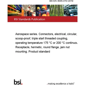 BS EN 3645-010:2019 Aerospace series. Connectors, electrical, circular, scoop-proof, triple start threaded coupling, operating temperature 175 °C or 200 °C continuous Receptacle, hermetic, round flange, jam nut mounting. Product standard Anglicky Tisk