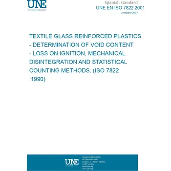 Umění UNE EN ISO 7822:2001 TEXTILE GLASS REINFORCED PLASTICS - DETERMINATION OF VOID CONTENT - LOSS ON IGNITION, MECHANICAL DISINTEGRATION AND STATISTICAL COUNTING METHODS. (ISO 7822:1990) Španělsky PDF