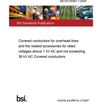 BS EN 50397-1:2020 Covered conductors for overhead lines and the related accessories for rated voltages above 1 kV AC and not exceeding 36 kV AC Covered conductors Anglicky PDF