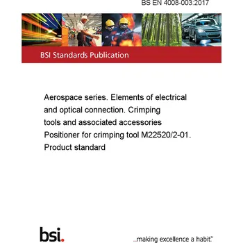 BS EN 4008-003:2017 Aerospace series. Elements of electrical and optical connection. Crimping tools and associated accessories Positioner for crimping tool M22520/2-01. Product standard Anglicky Tisk