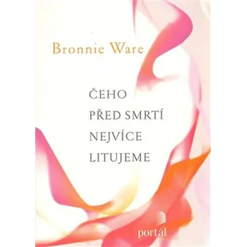 Kniha Čeho před smrtí nejvíce litujeme - Bronnie Ware (2014) [E-kniha]