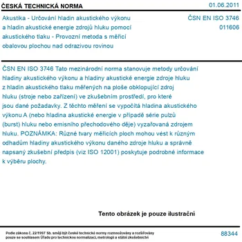 ČSN EN ISO 3746 - Akustika - Určování hladin akustického výkonu a hladin akustické energie zdrojů hluku pomocí akustického tlaku - Provozní metoda s měřicí obalovou plochou nad odrazivou rovinou - Tisk