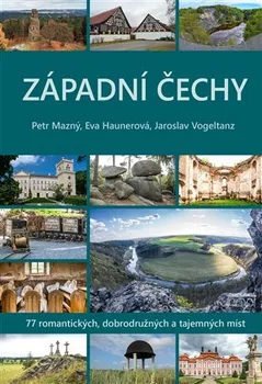 Západní Čechy: 77 romantických, dobrodružných a tajemných míst - Petr Mazný a kol. (2022, pevná)
