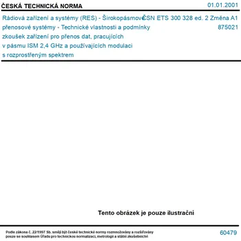 ČSN ETS 300 328 ed. 2 Změna A1 - Rádiová zařízení a systémy (RES) - Širokopásmové přenosové systémy - Technické vlastnosti a podmínky zkoušek zařízení pro přenos dat, pracujících v pásmu ISM 2,4 GHz a používajících modulaci s rozprostřeným spektrem - Tisk