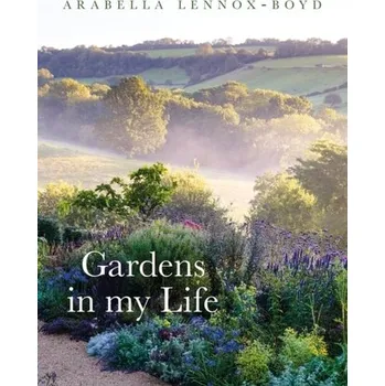 Gardens in My Life - Lennox-Boyd, Arabella
