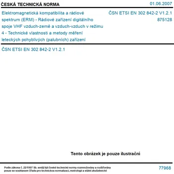 ČSN ETSI EN 302 842-2 V1.2.1 - Elektromagnetická kompatibilita a rádiové spektrum (ERM) - Rádiové zařízení digitálního spoje VHF vzduch-země a vzduch-vzduch v režimu 4 - Technické vlastnosti a metody měření leteckých pohyblivých (palubních) zařízení - Čás