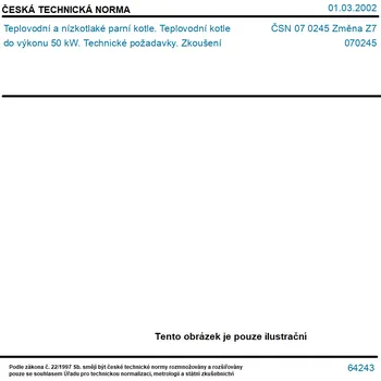 ČSN 07 0245 Změna Z7 - Teplovodní a nízkotlaké parní kotle. Teplovodní kotle do výkonu 50 kW. Technické požadavky. Zkoušení - Tisk